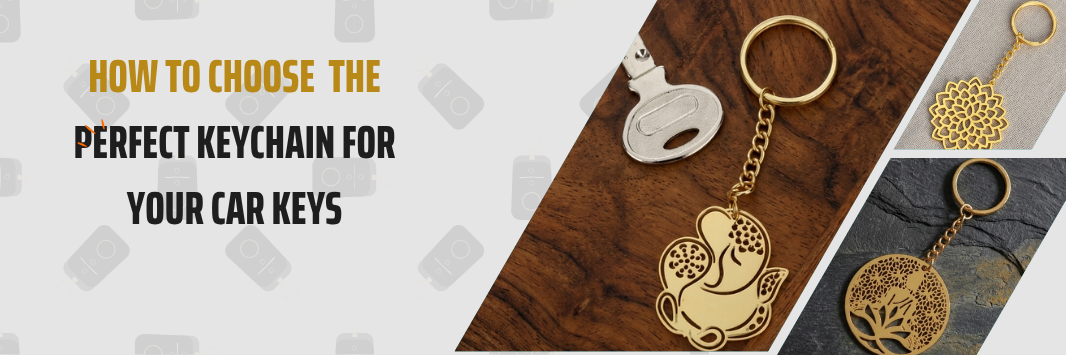 How to Choose the Perfect Keychain for Your Car Keys